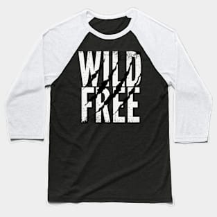 Wild and free Baseball T-Shirt